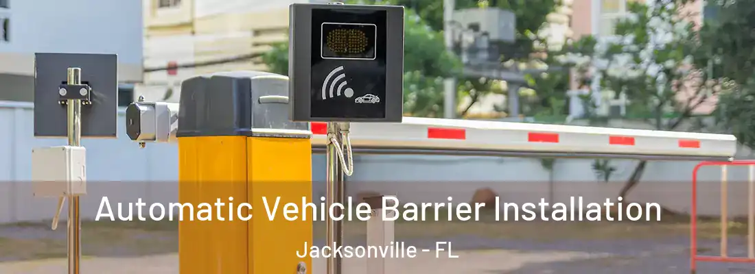 Automatic Vehicle Barrier Installation Jacksonville - FL