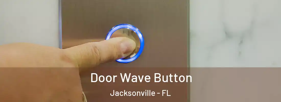 Door Wave Button Jacksonville - FL