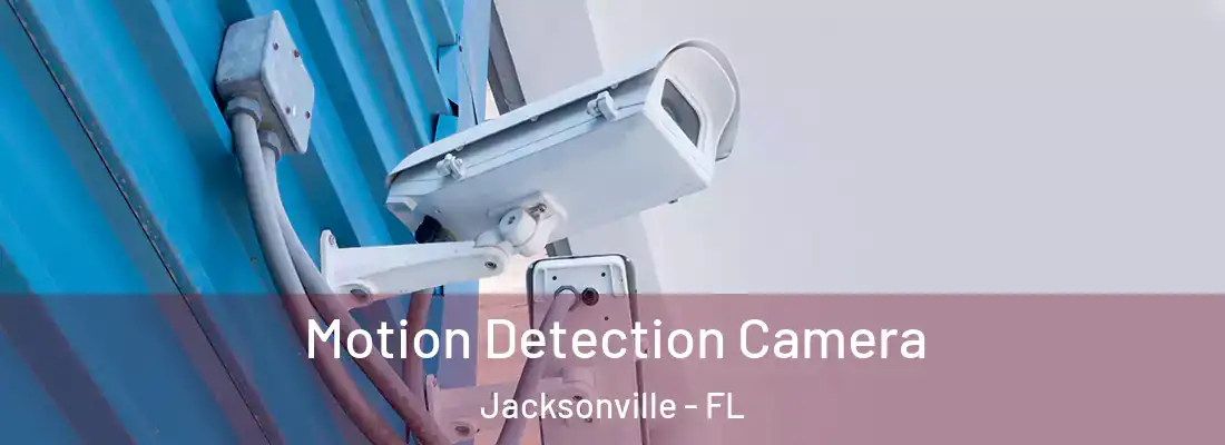 Motion Detection Camera Jacksonville - FL