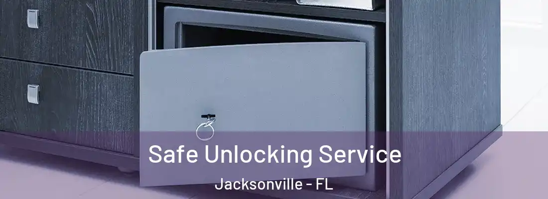 Safe Unlocking Service Jacksonville - FL