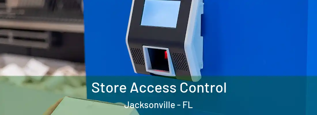 Store Access Control Jacksonville - FL