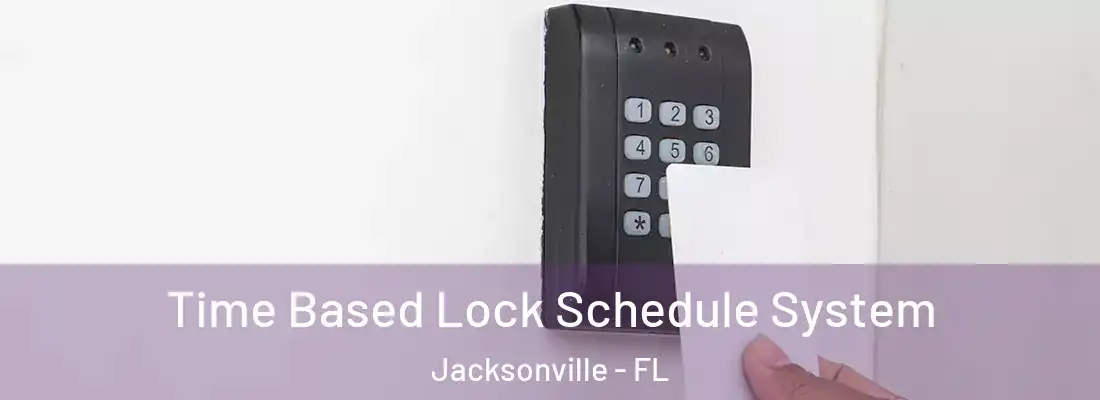 Time Based Lock Schedule System Jacksonville - FL